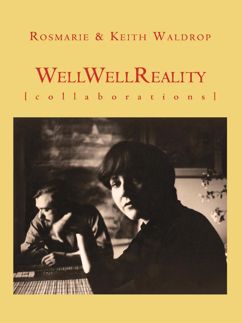 Waldrop, Rosmarie & Keith Waldrop: Well Well Reality: Collaborations